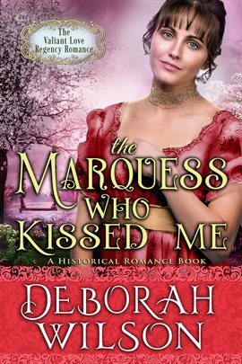 Cover image for The Marquess Who Kissed Me (#14, The Valiant Love Regency Romance) (A Historical Romance Book)
