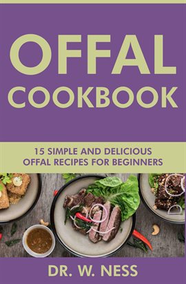 Cover image for Offal Cookbook: 15 Simple & Delicious Offal Recipes for Beginners