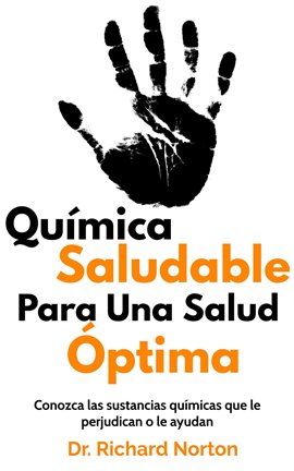 Cover image for Química Saludable Para Una Salud Óptima: Conozca las sustancias químicas que le perjudican o le ayud