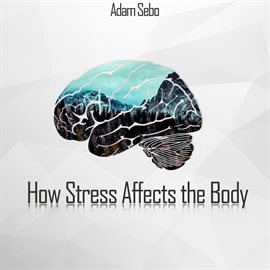 Cover image for How Stress Affects the Body