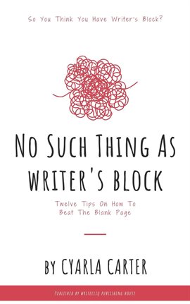 Cover image for No Such Thing as Writer's Block: Twelve Tips on How to Beat the Blank Page