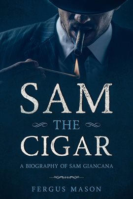 Cover image for Sam the Cigar: A Biography of Sam Giancana