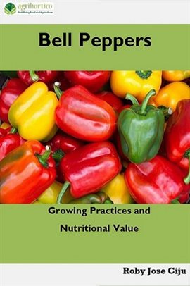 Cover image for Bell Peppers: Growing Practices and Nutritional Value