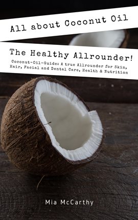 Cover image for All About Coconut Oil: The Healthy Allrounder! (Coconut-Oil-Guide: A True Allrounder For Skin, Hair,