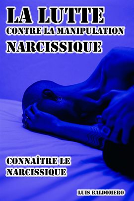 Cover image for La lutte contre la manipulation narcissique, connaître le narcissique