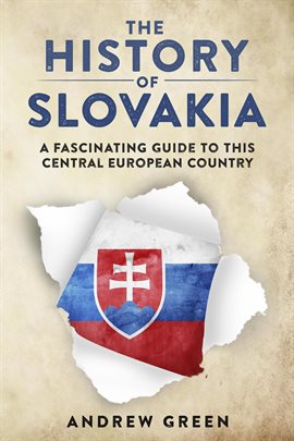 Imagen de portada para The History of Slovakia: A Fascinating Guide to this Central European Country