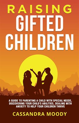 Cover image for Raising Gifted Children: A Guide to Parenting a Child With Special Needs, Discovering Your Child’s A