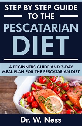 Cover image for Step by Step Guide to the Pescatarian Diet: A Beginners Guide and 7-Day Meal Plan for the Pescata...