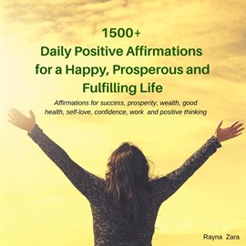Cover image for 1500+ Daily Positive Affirmations for a Happy, Prosperous and Fulfilling Life.