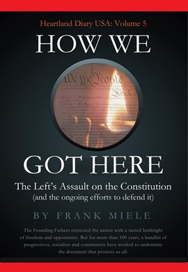 Cover image for How We Got Here: The Left's Assault on the Constitution