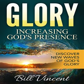 Cover image for Glory: Increasing God's Presence: Discover New Waves of God's Glory