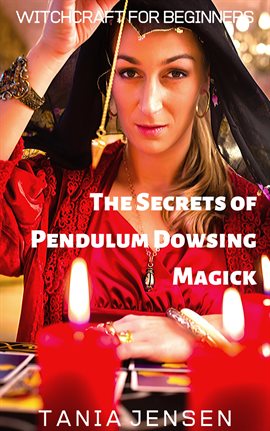 Imagen de portada para The Secrets of Pendulum Dowsing Magick