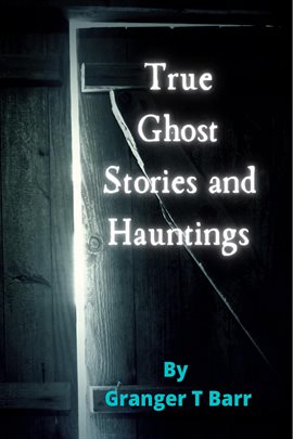 Imagen de portada para True Ghost Stories and Hauntings