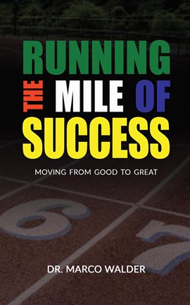 Cover image for Running the Mile of Success: Moving From Good to Great