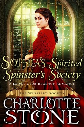 Cover image for Historical Romance: Sophia’s Spirited Spinster’s Society a Lady’s Club Regency Romance