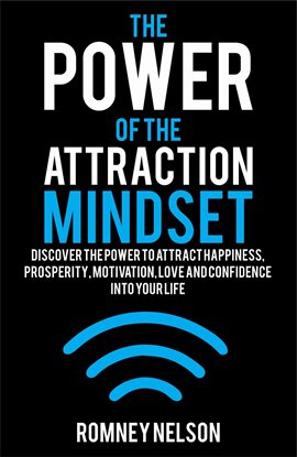 Cover image for The Power of the Attraction Mindset: Discover the Power to Attract Happiness, Prosperity, Motivat...