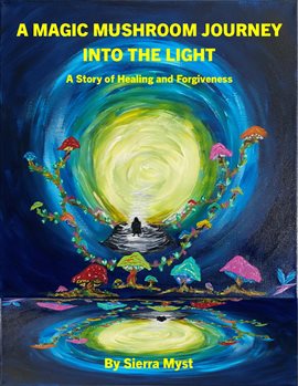 Cover image for A Magic Mushroom Journey Into the Light