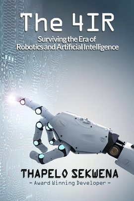 Cover image for The 4IR: Surviving the Era of Robotics and Artificial Intelligence