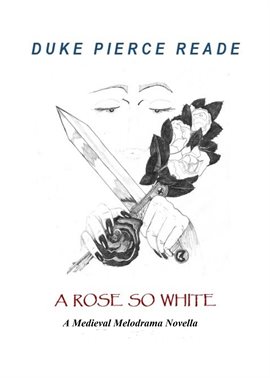 Cover image for A Rose So White - A Medieval Melodrama Novella