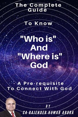 Cover image for The Complete Guide to Know "Who is" and "Where is" God - A Pre-Requisite to Connect with God