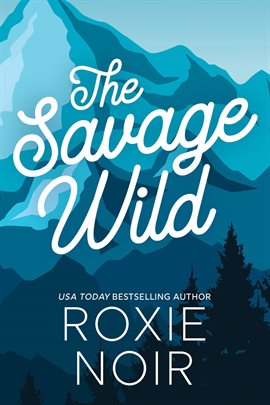 Cover image for The Savage Wild: An Enemies-to-Lovers Romance