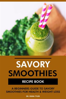 Cover image for Savory Smoothies Recipe Book: A Beginners Guide to Savory Smoothies for Health & Weight Loss