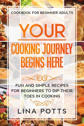 Cover image for Cookbook For Beginners Adults: Your Cooking Journey Begins Here - Fun and Simple Recipes for Beginne