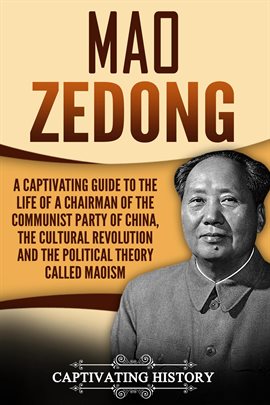 Cover image for Mao Zedong: A Captivating Guide to the Life of a Chairman of the Communist Party of China, the Cultu