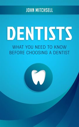 Cover image for Dentists: What You Need to Know Before Choosing a Dentist