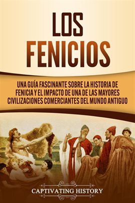 Cover image for Los Fenicios: Una Guía Fascinante sobre la Historia de Fenicia y el Impacto de una de las Mayores ci