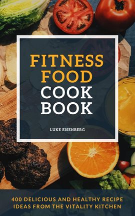Cover image for Fitness Food Cookbook: 400 Delicious And Healthy Recipe Ideas From The Vitality Kitchen