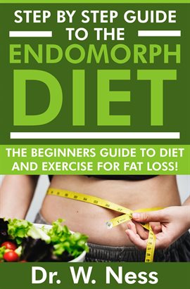 Cover image for Step By Step Guide To The Endomorph Diet: The Beginners Guide To Diet And Exercise For Fat Loss!