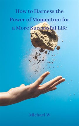 Cover image for How to Harness the Power of Momentum for a More Successful Life