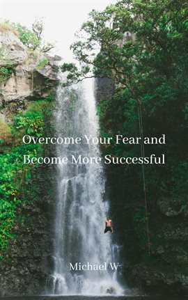Cover image for Overcome Your Fear and Become More Successful