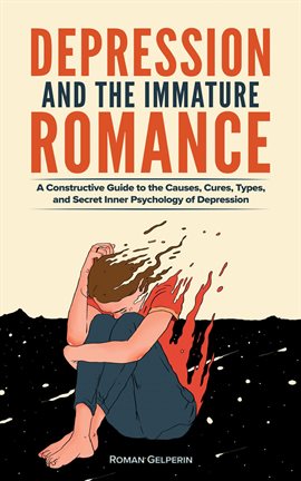 Cover image for Depression and the Immature Romance: A Constructive Guide to the Causes, Cures, Types, and Secret