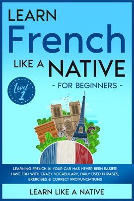 Cover image for Learn French Like a Native for Beginners - Level 1: Learning French in Your Car Has Never Been Easie