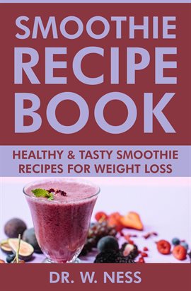 Cover image for Smoothie Recipe Book: Healthy & Tasty Smoothie Recipes for Weight Loss