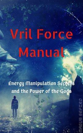 Cover image for Vril Force Manual: Energy Manipulation Secrets and the Power of the Gods