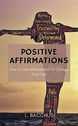 Cover image for Positive Affirmations - How to Use Affirmations to Change Your Life