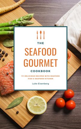 Cover image for The Seafood Gourmet Cookbook: 111 Delicious Recipes With Seafood (Fish & Seafood Kitchen)