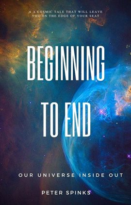 Cover image for Beginning to End: Our Universe Inside Out