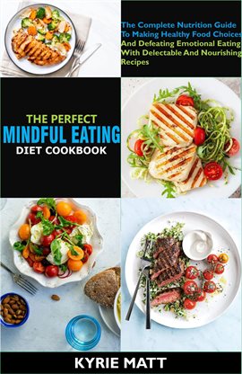 Cover image for The Perfect Mindful Eating Cookbook:The Complete Nutrition Guide To Making Healthy Food Choices A...