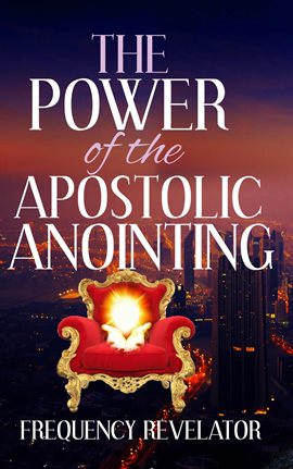 Cover image for The Power of the Apostolic Anointing