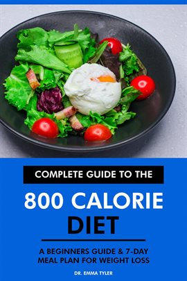 Cover image for Complete Guide to the 800 Calorie Diet: A Beginners Guide & 7-Day Meal Plan for Weight Loss