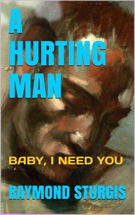 Cover image for A Hurting Man (Baby I Need You)