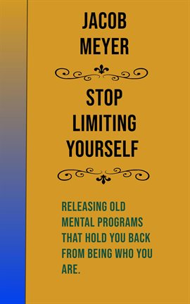Imagen de portada para Stop Limiting Yourself: Releasing Old Mental Programs That Hold You Back From Being Who You Are