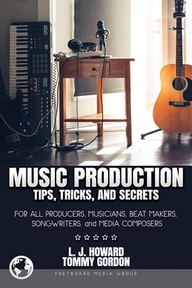 Imagen de portada para Music Production Tips, Tricks, and Secrets: for all Producers, Musicians, Beat Makers, Songwriter