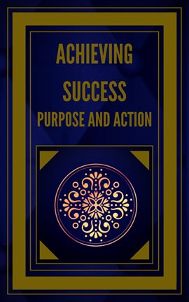 Cover image for Achieving Success Purpose and Action