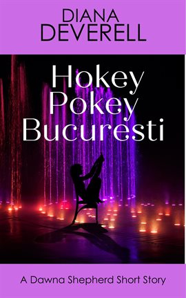 Cover image for Hokey Pokey Bucuresti: A Dawna Shepherd Short Story