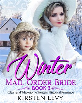 Cover image for Winter Mail Order Bride:Clean and Wholesome Western Historical Romance